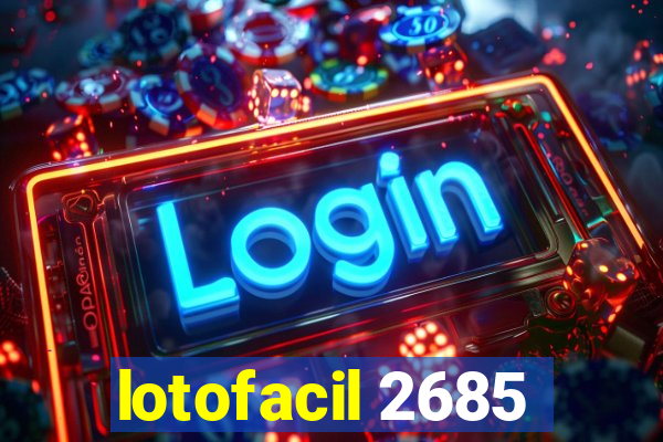 lotofacil 2685